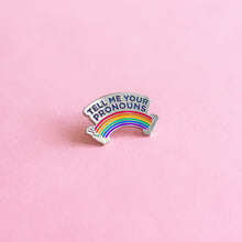 Load image into Gallery viewer, Tell me your pronouns — enamel pin