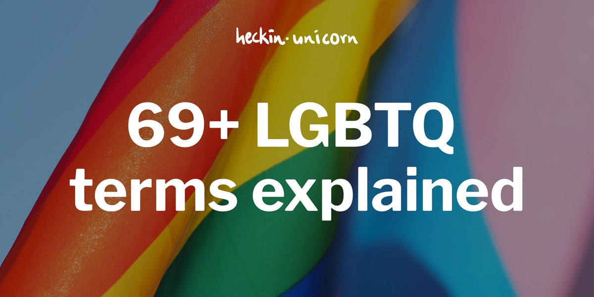 Updated Lgbtq Glossary 69 Lgbt Terms Explained Heckin Unicorn