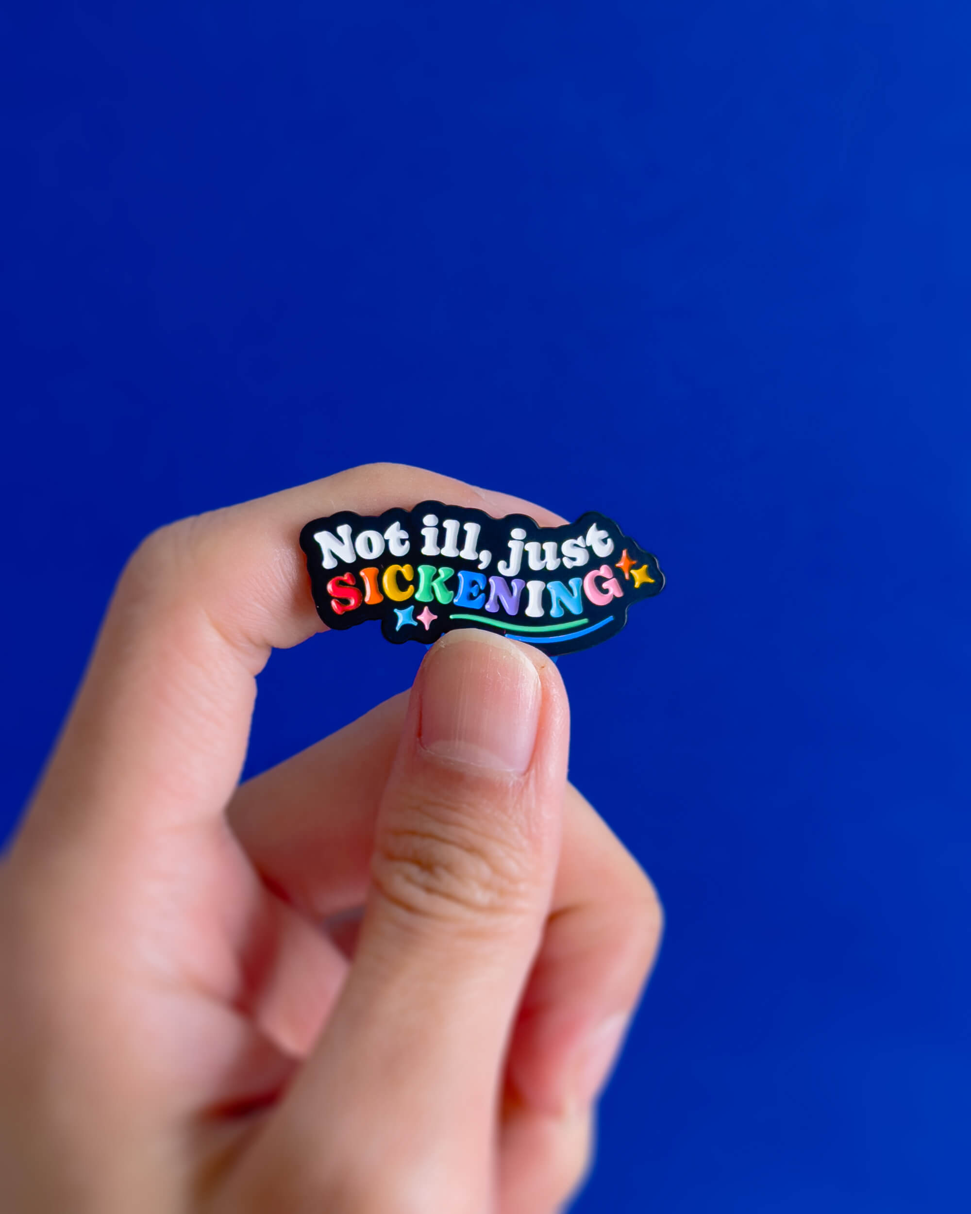 Not ill, just sickening — enamel pin