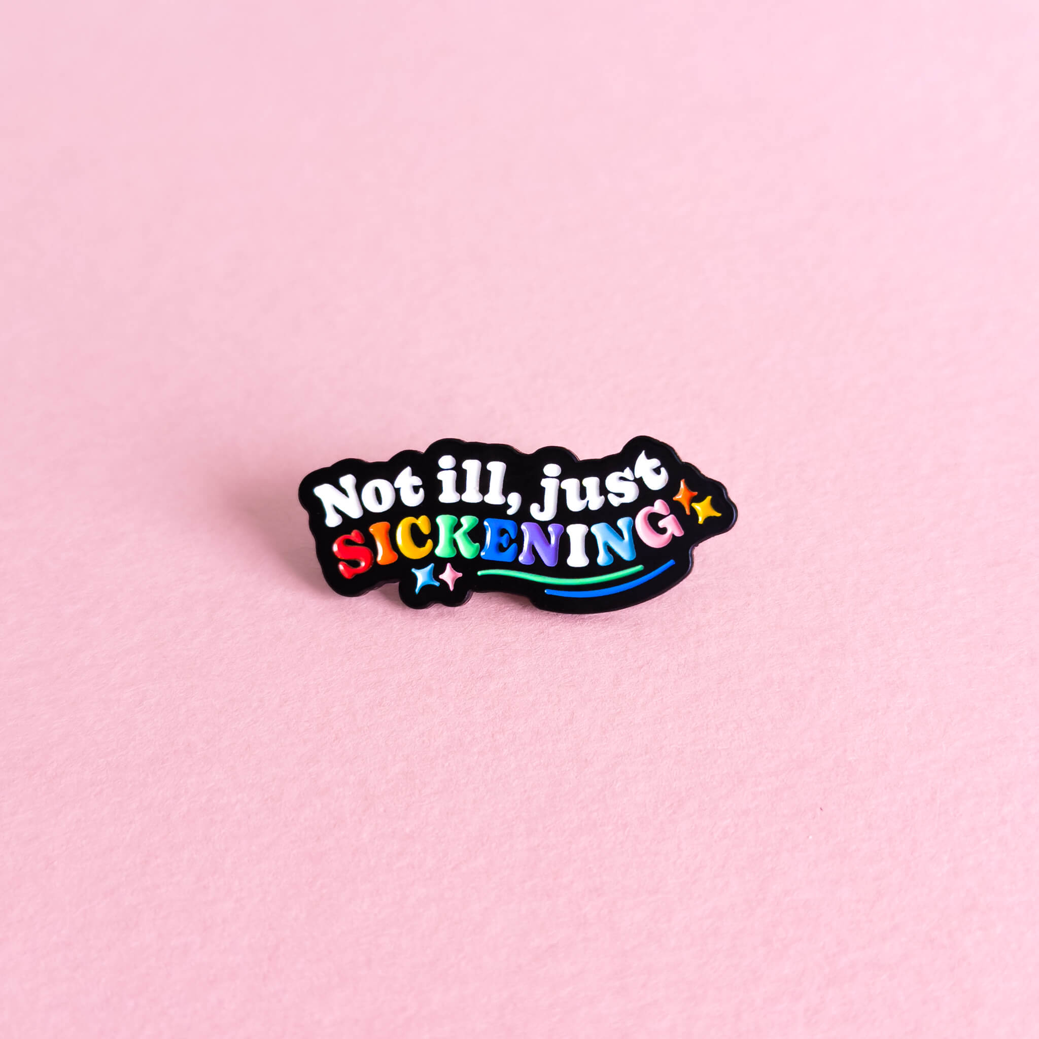 Not ill, just sickening — enamel pin