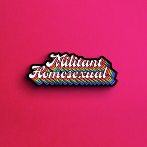 Militant Homosexual — enamel pin
